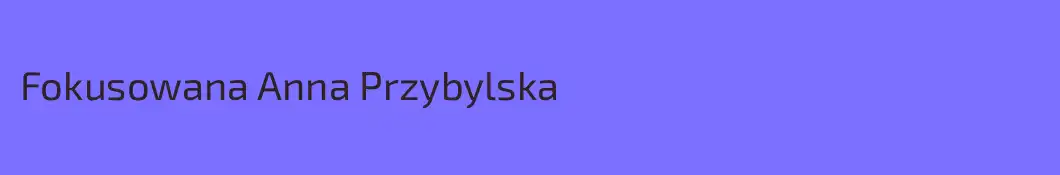 Fokusowana Anna Przybylska 
